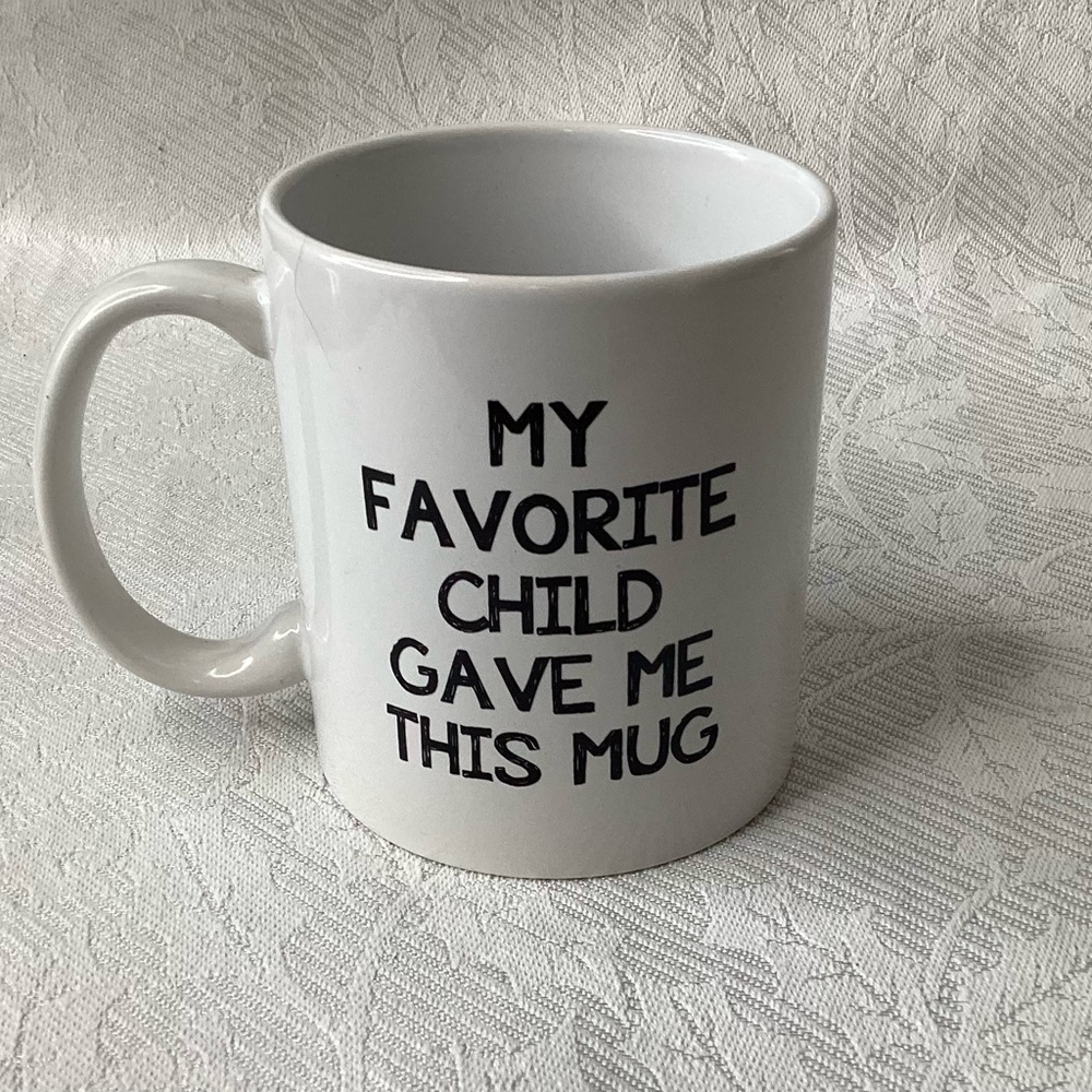 “My Favorite Child Sent Me This Mug”